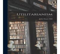 John Stuart Mill Utilitarianism Hardcover Book John Stuart Mill Multicolor