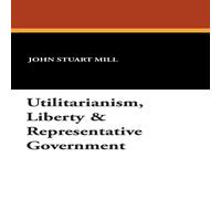 John Stuart Mill Utilitarianism, Liberty Representative Government Hardcover Book John Stuart Mill Multicolor