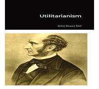 John Stuart Mill Utilitarianism N/A Book John Stuart Mill Multicolor