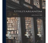 John Stuart Mill Utilitarianism Paperback Book John Stuart Mill Multicolor