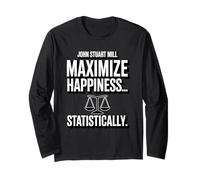 John Stuart Mills Maximize Happiness ... Statistically Long Sleeve T-Shirt