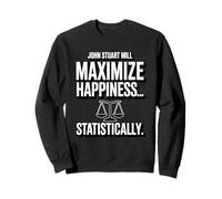 John Stuart Mills Maximize Happiness ... Statistically Sweatshirt