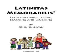 John Sullivan Latinitas Memorabilis: Latin for Living, Loving, Learning and John Sullivan Multicolor
