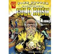 John Sutter and the California Gold Rush (Graphic History)