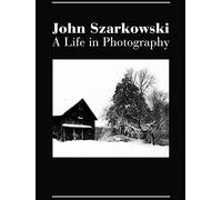 John Szarkowski: A Life in Photography
