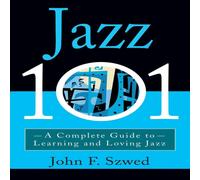 John Szwed Jazz 101: A Complete Guide to Learning & Loving Jazz Paperback Book John Szwed Multicolor