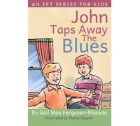 John Taps Away The Blues: Volume 1 (An EFT Series For Kids)
