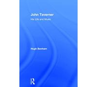 John Taverner: His Life and Music