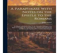 John Taylor A Paraphrase With Notes on the Epistle to the Romans: To Which is John Taylor Multicolor