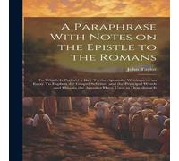 John Taylor A Paraphrase With Notes on the Epistle to the Romans: To Which is John Taylor Multicolor