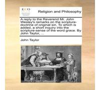 John Taylor A reply to the Reverend Mr. John Wesley's remarks on the John Taylor Multicolor