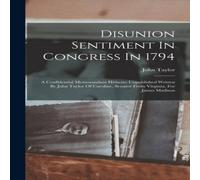 John Taylor Disunion Sentiment In Congress In 1794: A Confidential Memorandum John Taylor Multicolor