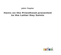 John Taylor Items on the Priesthood presented to the Latter Day Saints John Taylor Multicolor