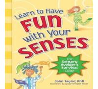 John Taylor Learn to Have Fun with Your Senses: The Sensory Avoider's Survival John Taylor Multicolor
