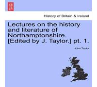 John Taylor Lectures on the history & literature of Northamptonshire John Taylor Multicolor