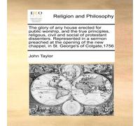 John Taylor The glory of any house erected for public worship, & the true John Taylor Multicolor