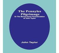 John Taylor The Pennyles Pilgrimage; Or The Money-lesse Perambulation of John John Taylor Multicolor