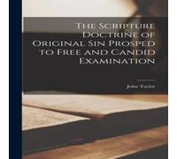 John Taylor The Scripture Doctrine of Original Sin Prosped to Free & Candid John Taylor Multicolor