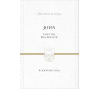 John: That You May Believe (ESV Edition) (Preaching the Word)