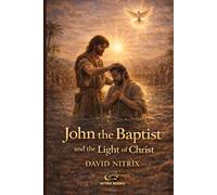 John the Baptist and the Light of Christ: 3 (Bible Stories for Brave Hearts)