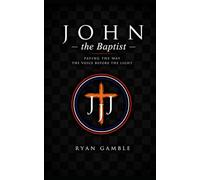 John the Baptist: Paving the Way - The Voice Before the Light (The Journey)