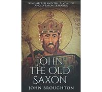 John The Old Saxon: King Alfred and the Revival of Anglo-Saxon Learning