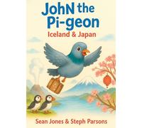 John the Pigeon: Iceland & Japan: A funny travel adventure picture book for children ages 4-7 about animals, friendship, and the world. (John the Travelling Pigeon)
