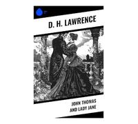 John Thomas and Lady Jane: A Lady Chatterley Precursor of Desire, Class Conflict, and Awakening on an English Country Estate