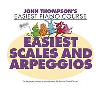 John Thompson's Easiest Scales and Arpeggios. John Thompson's Easiest Piano Course