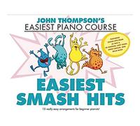 John Thompsons Easiest Smash Hits: John Thompson's Easiest Piano Course - 15 Really Easy Arrangements for Beginner Pianists!