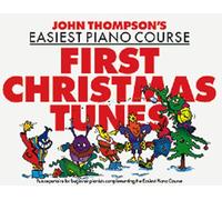 John Thompson's - First Christmas Tunes | Easiest Piano Sheet Music Book for Beginners | 26 Holiday Songs for Young Pianists | Easy Christmas Songbook for Kids and Students | Piano Music for Practice