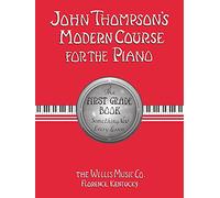 John Thompson's Modern Course for the Piano/FIRST Grade Book: The First Grade Book : Something New Every Lesson