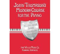 John Thompson's Modern Course for the Piano - Second Grade: Perfect for Beginners Who Began with Teaching Little Fingers!