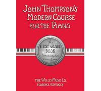 John Thompson's Modern Course for the Piano - The First Grade Book
