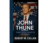 JOHN THUNE BIOGRAPHY: From South Dakota to the senate