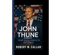 JOHN THUNE BIOGRAPHY: From South Dakota to the senate