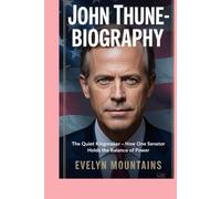 JOHN THUNE-BIOGRAPHY: THE QUIET KINGMAKER - HOW ONE SENATOR HOLDS THE BALANCE OF POWER