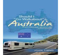 John Timms Should I "Go Walkabout" in Australia: A Motorhome Adventure in White John Timms White