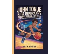 JOHN TONJE KIDS BIOGRAPHY: Dribble, Dream, Deliver - How One Young Player Turned Big Goals into Slam Dunks