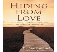 John Townsend The Hiding from Love: How to Change the Withdrawal Patterns That John Townsend Multicolor