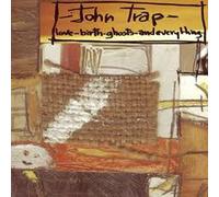 JOHN TRAP - Love-Birth-Ghosts-And Everything