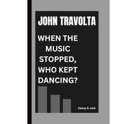 JOHN TRAVOLTA: WHEN THE MUSIC STOPPED, WHO KEPT DANCING?