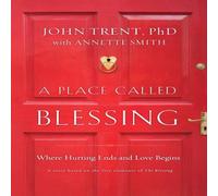 John Trent A Place Called Blessing: Where Hurting Ends & Love Begins John Trent Multicolor
