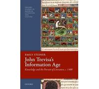 John Trevisa's Information Age: Knowledge and the Pursuit of Literature, c. 1400 (Oxford Studies in Medieval Literature and Culture)