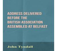 John Tyndall Address Delivered Before the British Association Assembled at John Tyndall Multicolor