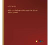 John Tyndall Address Delivered Before the British Association N/A Book in White John Tyndall White