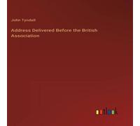 John Tyndall Address Delivered Before the British Association N/A Book John Tyndall Multicolor