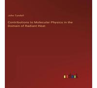 John Tyndall Contributions to Molecular Physics in the Domain of Radiant Heat John Tyndall Multicolor