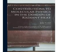John Tyndall Contributions to Molecular Physics in the Domain of Radiant Heat: John Tyndall Multicolor