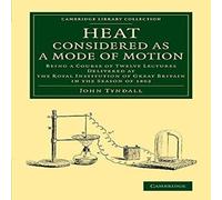 John Tyndall Heat Considered as a Mode of Motion: Being a Course of Twelve John Tyndall Multicolor